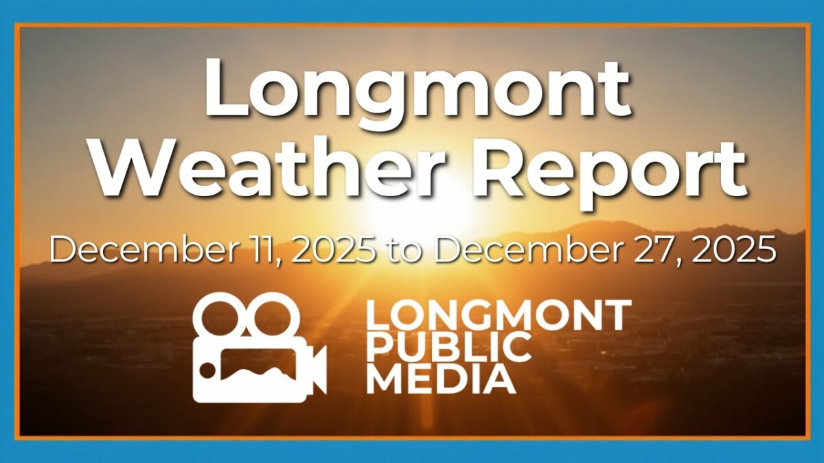 video thumbnail for 'Longmont Weather Report - December 11, 2025 to December 27, 2025'